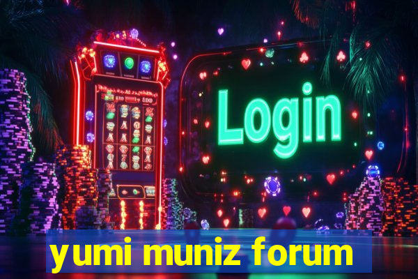 yumi muniz forum